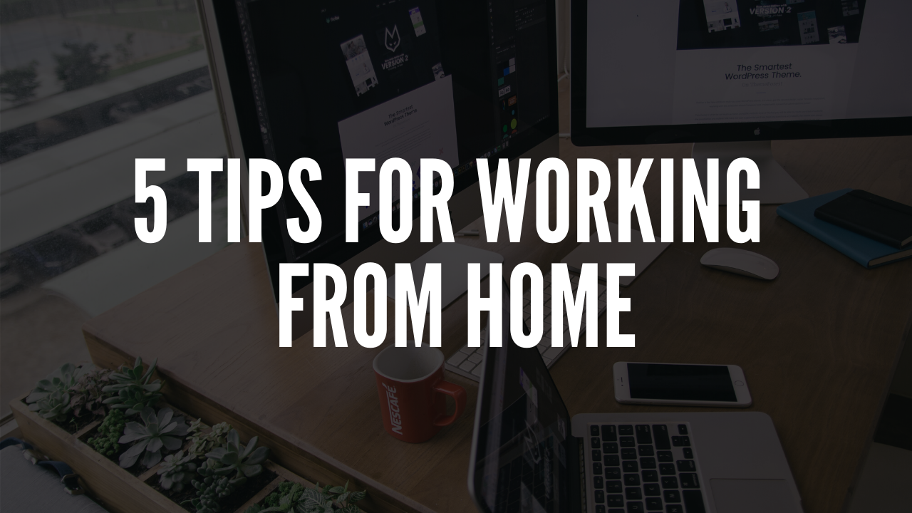 5 Tips For Working From Home