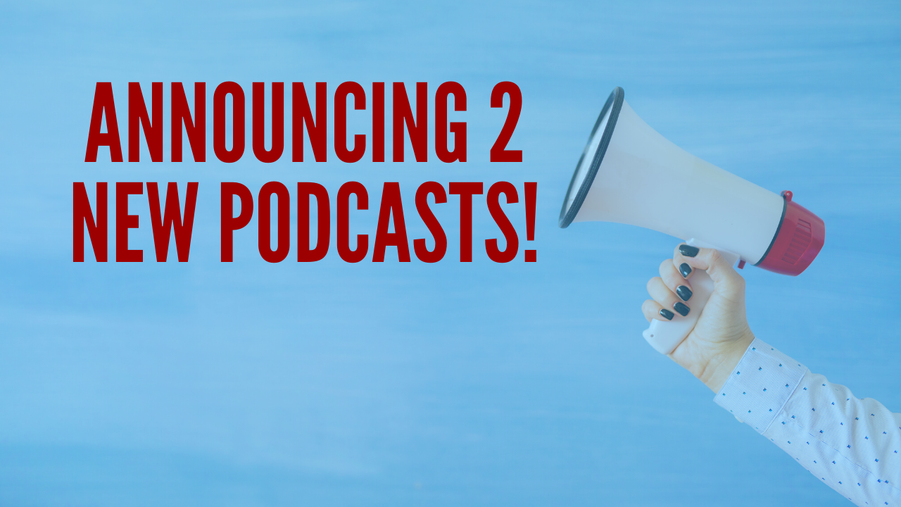 Announcing 2 New Podcasts