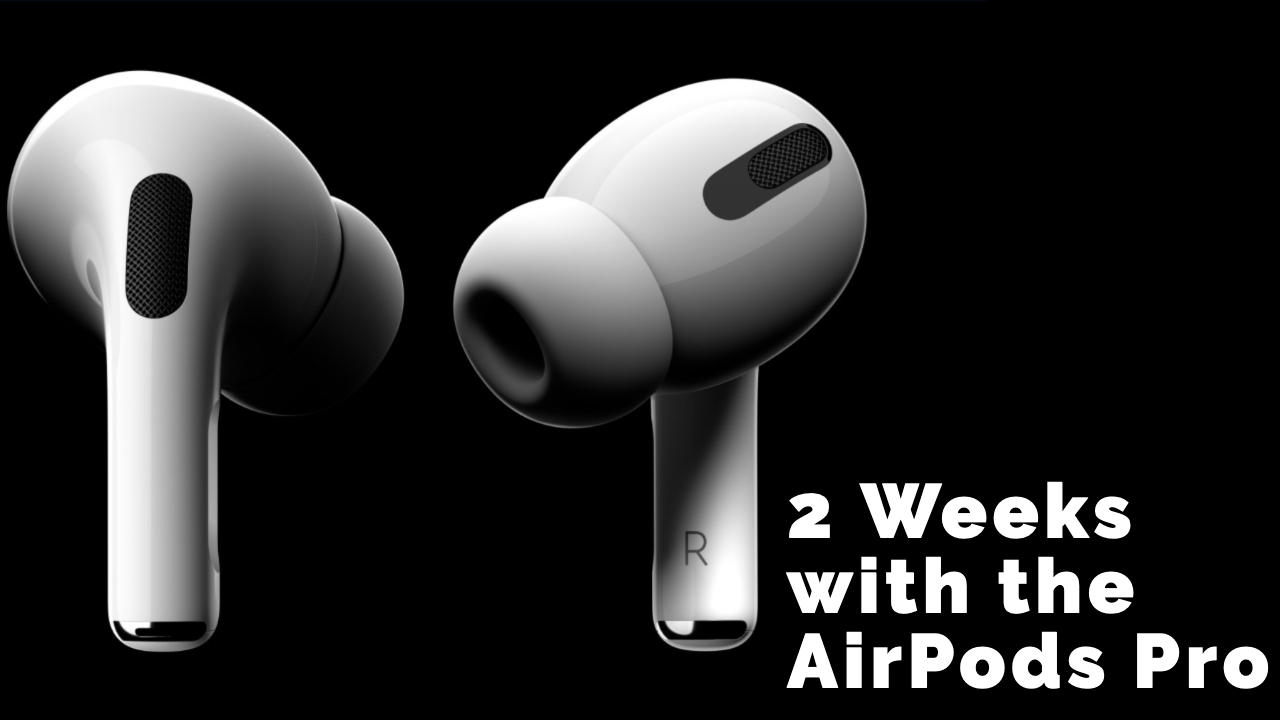 2 Weeks with the AirPods Pro