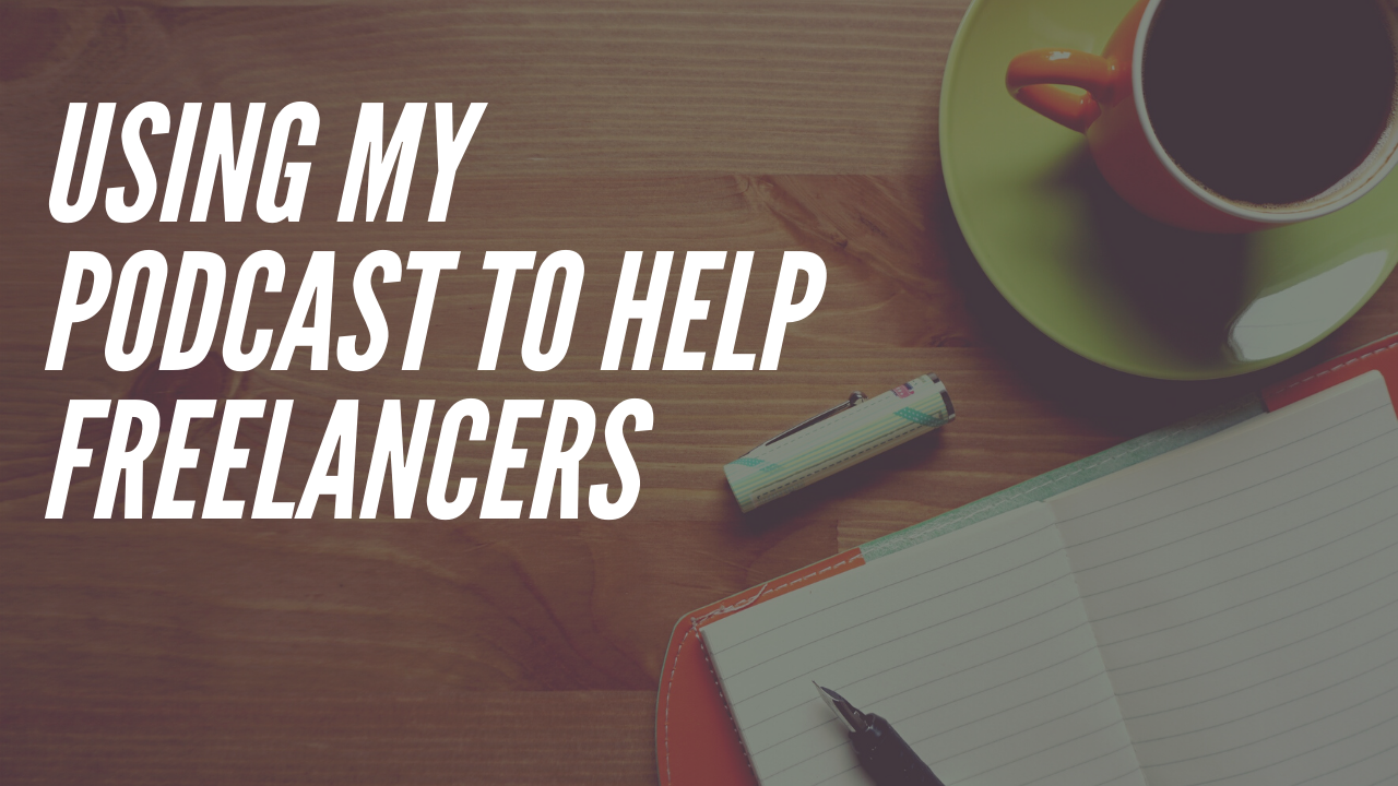Using my Podcast to Help Freelancers in 2020
